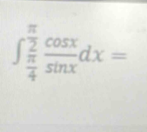 $int_{\frac{pi}{4}}^{\frac{pi}{2}}\frac{cos x}{sin x}dx=$