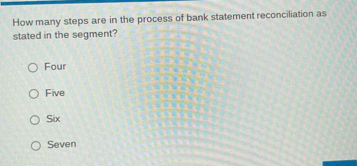 how many steps are in the process of bank statement reconciliation as stated in the segment?\nfour\nfive\nsix\nseven