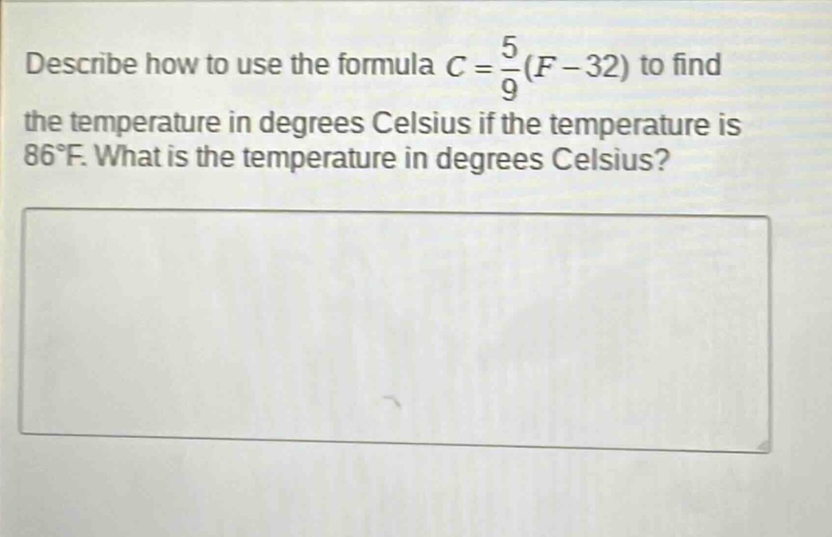 describe how to use the formula $c = \\frac{5}{9}(f - 32)$ to find the temperature in degrees celsius if the temperature is 86°f. what is the temperature in degrees celsius?
