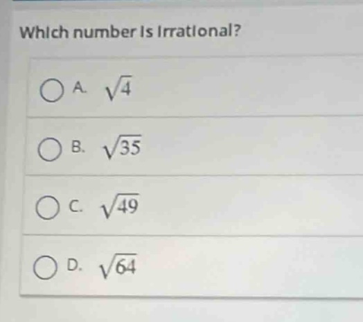 which number is irrational?\na. $sqrt{4}$\nb. $sqrt{35}$\nc. $sqrt{49}$\nd. $sqrt{64}$