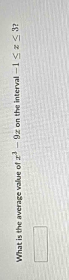 what is the average value of $x^{3}-9x$ on the interval $-1leq xleq3$?