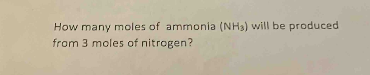 how many moles of ammonia (nh₃) will be produced from 3 moles of nitrogen?