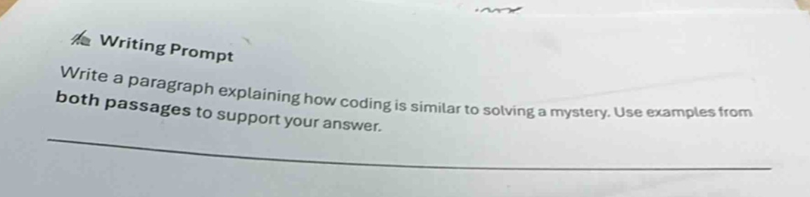 writing prompt\nwrite a paragraph explaining how coding is similar to solving a mystery. use examples from both passages to support your answer.