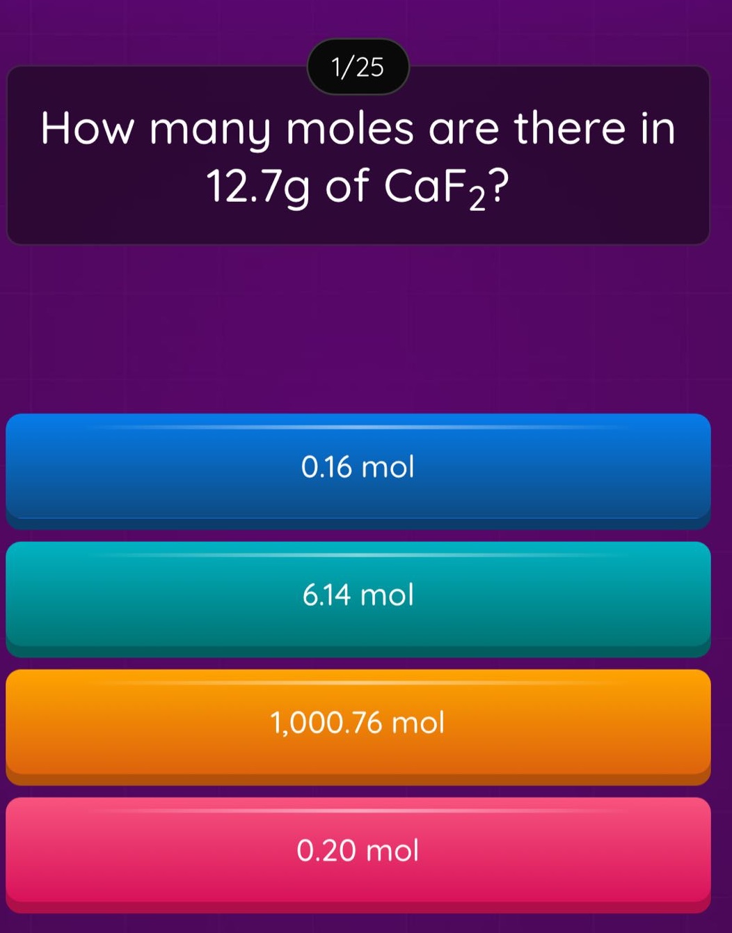 how many moles are there in 12.7g of caf₂?\n0.16 mol\n6.14 mol\n1,000.76 mol\n0.20 mol