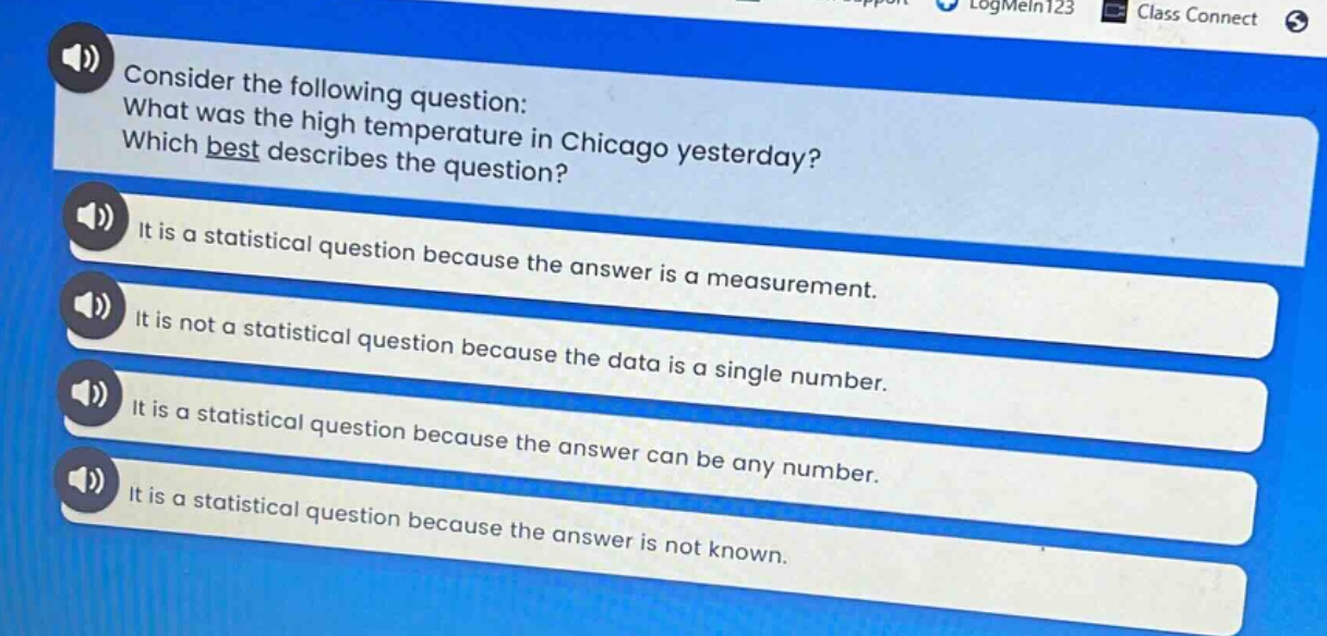 consider the following question: what was the high temperature in chicago yesterday? which best describes the question? it is a statistical question because the answer is a measurement. it is not a statistical question because the data is a single number. it is a statistical question because the answer can be any number. it is a statistical question because the answer is not known.