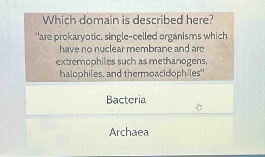 which domain is described here? \are prokaryotic, single - celled organisms which have no nuclear membrane and are extremophiles such as methanogens, halophiles, and thermoacidophiles\ bacteria archaea