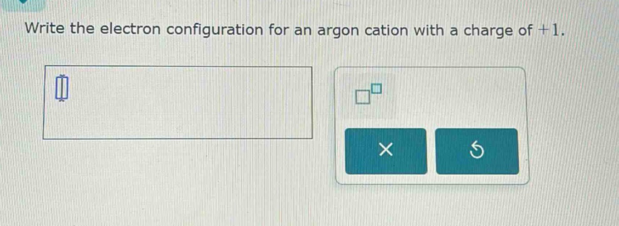 write the electron configuration for an argon cation with a charge of +1.