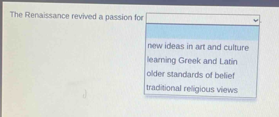 the renaissance revived a passion for new ideas in art and culture learning greek and latin older standards of belief traditional religious views