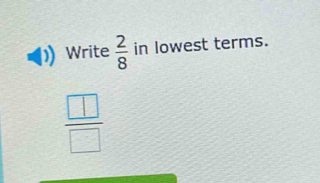 write $\frac{2}{8}$ in lowest terms.