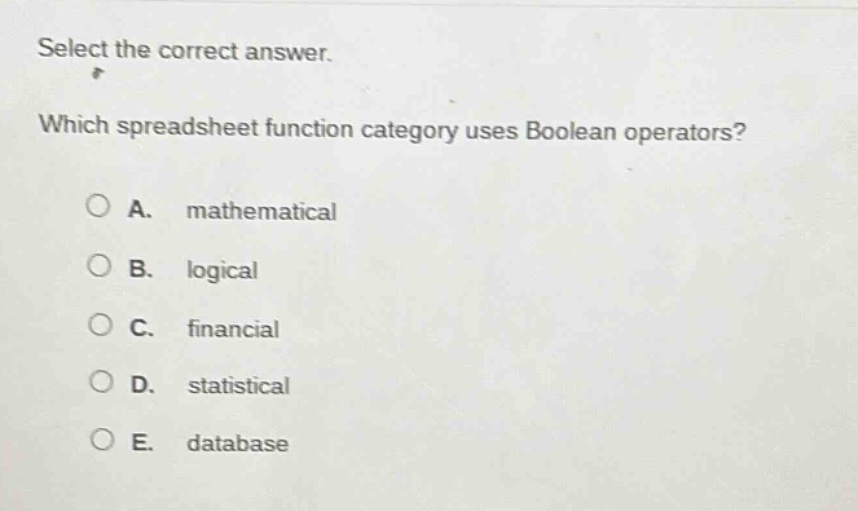select the correct answer. which spreadsheet function category uses boolean operators? a. mathematical b. logical c. financial d. statistical e. database