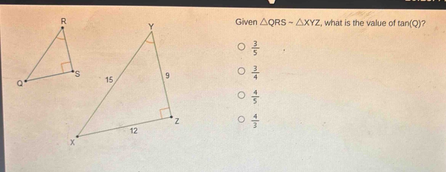 given △qrs ~ △xyz, what is the value of tan(q)?\no $\frac{3}{5}$\no $\frac{3}{4}$\no $\frac{4}{5}$\no $\frac{4}{3}$