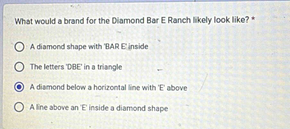 what would a brand for the diamond bar e ranch likely look like? *\na diamond shape with bar e inside\nthe letters dbe in a triangle\na diamond below a horizontal line with e above\na line above an e inside a diamond shape