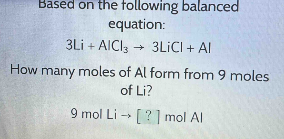 based on the following balanced equation: 3li + alcl₃ → 3licl + al. how many moles of al form from 9 moles of li? 9 mol li → ? mol al