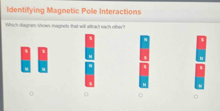 identifying magnetic pole interactions\nwhich diagram shows magnets that will attract each other?