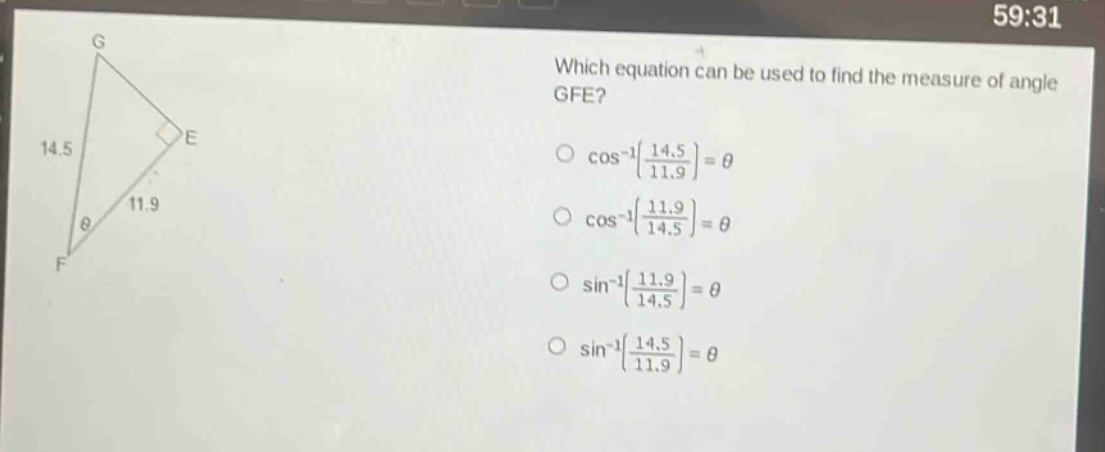 which equation can be used to find the measure of angle gfe?\ncos⁻¹(14.5/11.9)=θ\ncos⁻¹(11.9/14.5)=θ\nsin⁻¹(11.9/14.5)=θ\nsin⁻¹(14.5/11.9)=θ