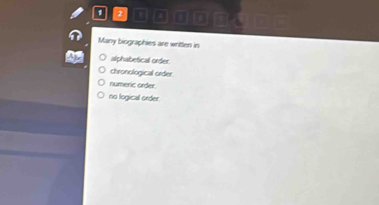 many biographies are written in\no alphabetical order.\no chronological order\no numeric order.\no no logical order.