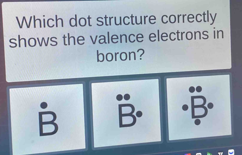 which dot structure correctly shows the valence electrons in boron?