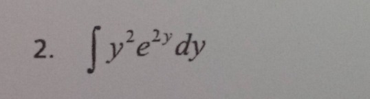 2. $int y^{2}e^{2y}dy$