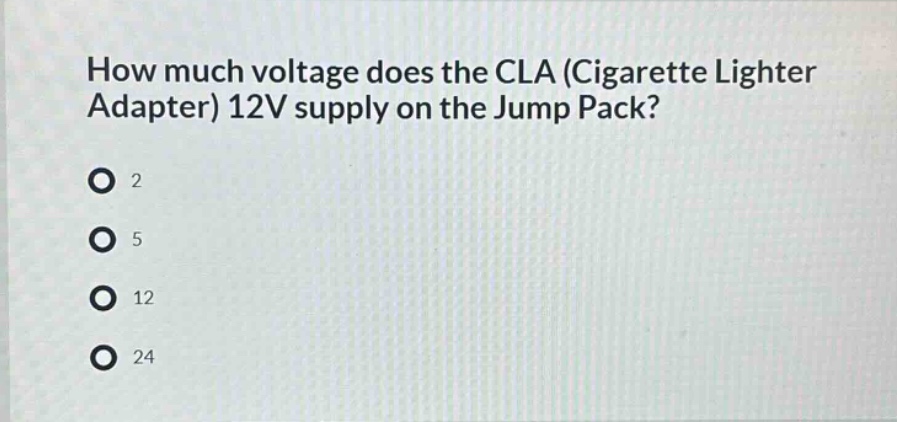 how much voltage does the cla (cigarette lighter adapter) 12v supply on the jump pack?\n2\n5\n12\n24