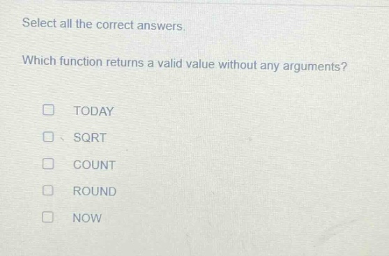 select all the correct answers. which function returns a valid value without any arguments? today sqrt count round now