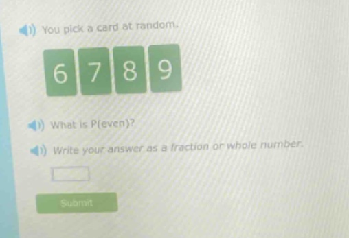 you pick a card at random. 6 7 8 9 what is p(even)? write your answer as a fraction or whole number.