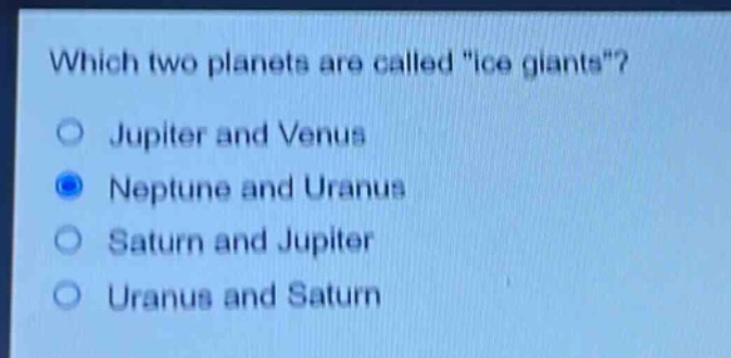 which two planets are called \ice giants\?\no jupiter and venus\no neptune and uranus\no saturn and jupiter\no uranus and saturn
