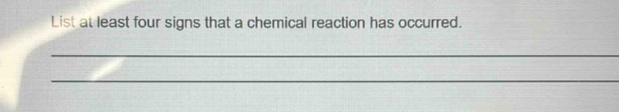 list at least four signs that a chemical reaction has occurred.