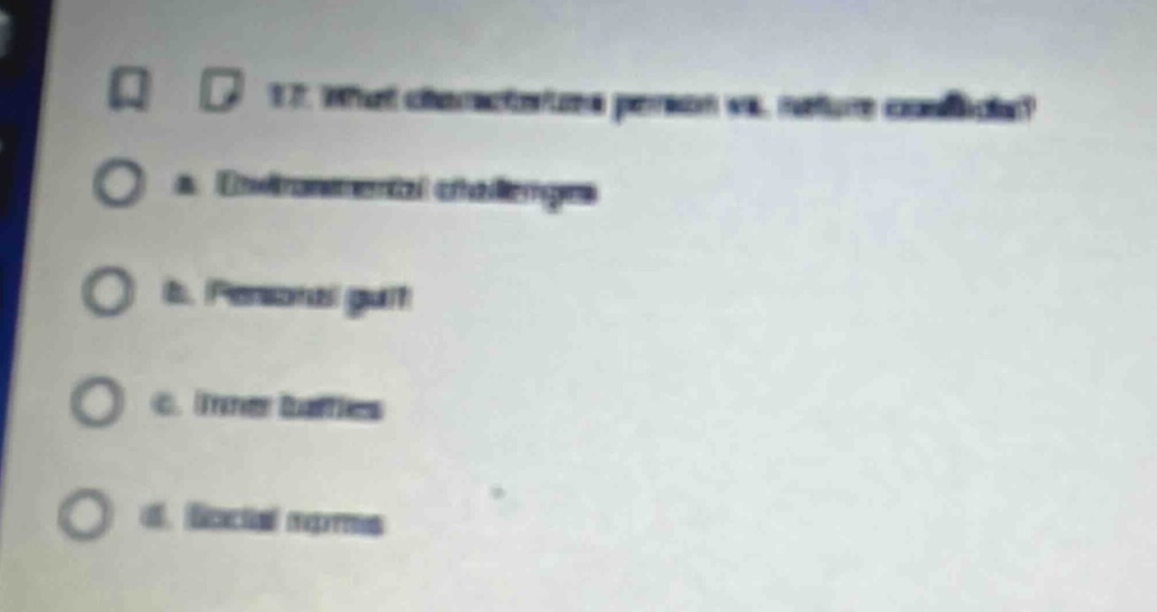 17. what characterizes person - vs. nature conflict?\na. environmental challenges\nb. personal gain\nc. inner battles\nd. social norms