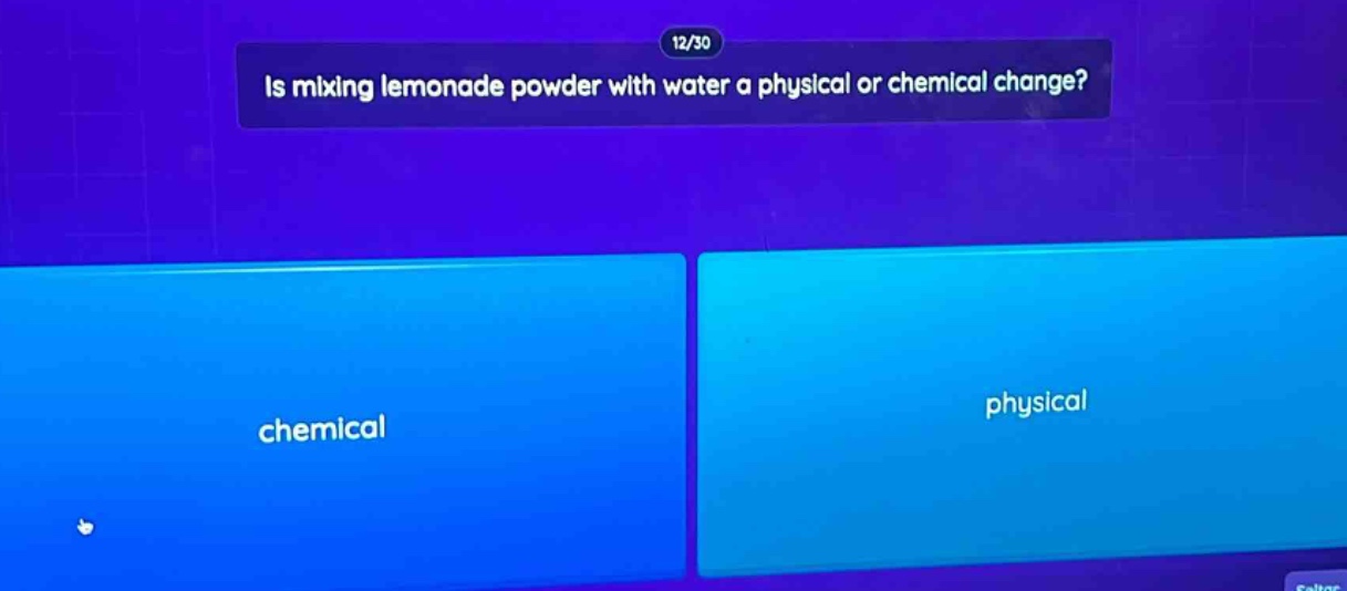 is mixing lemonade powder with water a physical or chemical change?\nchemical\nphysical