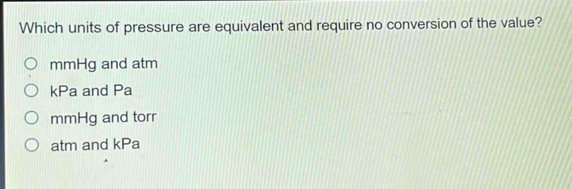 which units of pressure are equivalent and require no conversion of the value?\no mmhg and atm\no kpa and pa\no mmhg and torr\no atm and kpa