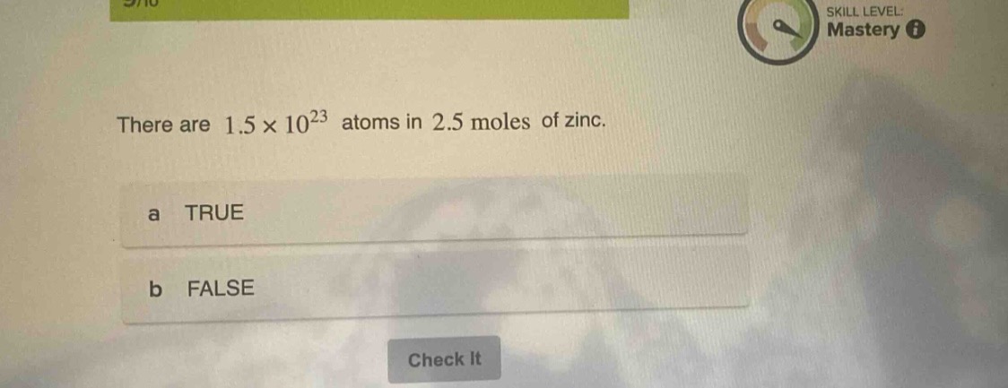 there are 1.5×10^{23} atoms in 2.5 moles of zinc.\na true\nb false