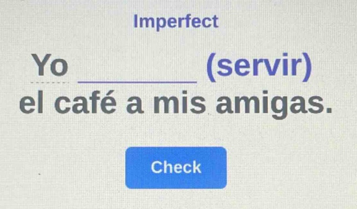 imperfect\nyo __________ (servir)\nel café a mis amigas.