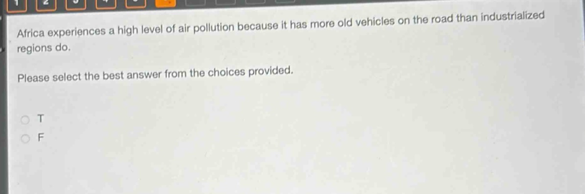 africa experiences a high level of air pollution because it has more old vehicles on the road than industrialized regions do. please select the best answer from the choices provided. o t o f