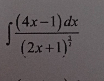 $int\frac{(4x - 1)dx}{(2x + 1)^{\frac{3}{2}}}$
