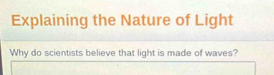 explaining the nature of light\nwhy do scientists believe that light is made of waves?