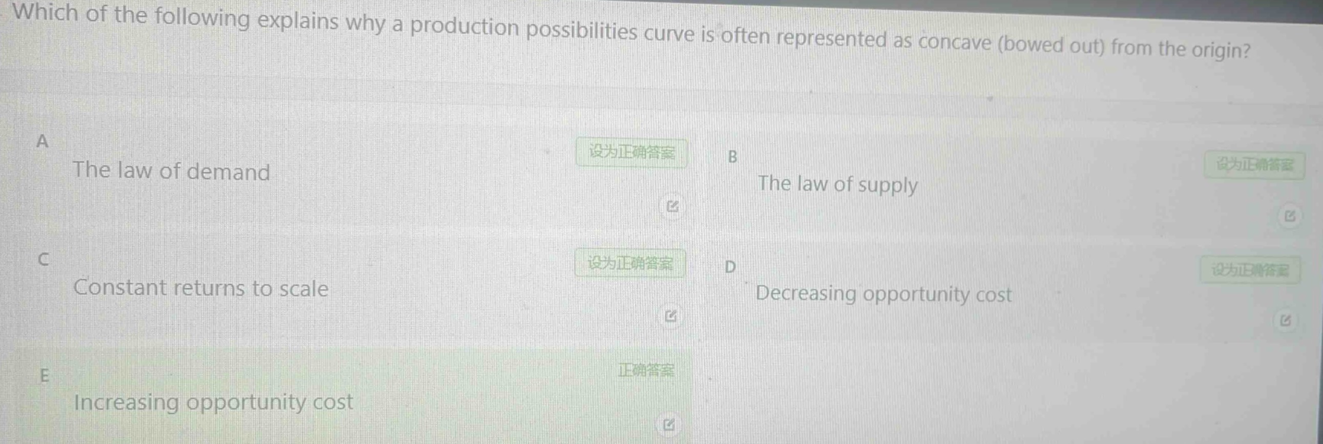 which of the following explains why a production possibilities curve is often represented as concave (bowed out) from the origin? a the law of demand b the law of supply c constant returns to scale d decreasing opportunity cost e increasing opportunity cost