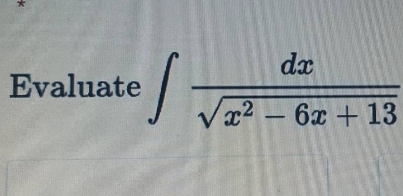 evaluate $int\frac{dx}{sqrt{x^{2}-6x + 13}}$