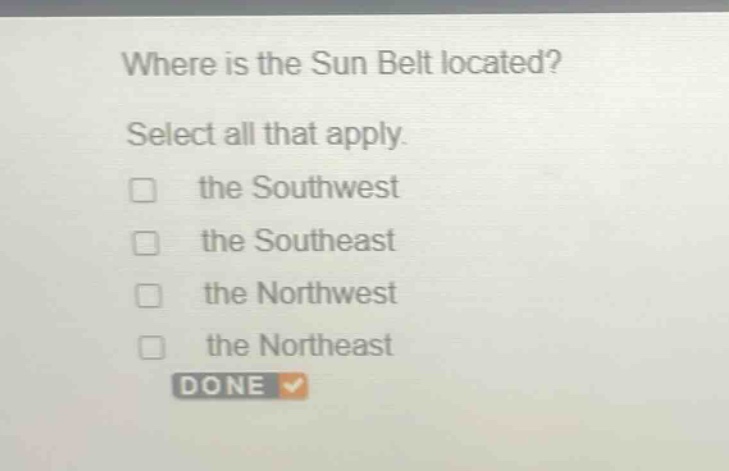 where is the sun belt located? select all that apply. the southwest the southeast the northwest the northeast done