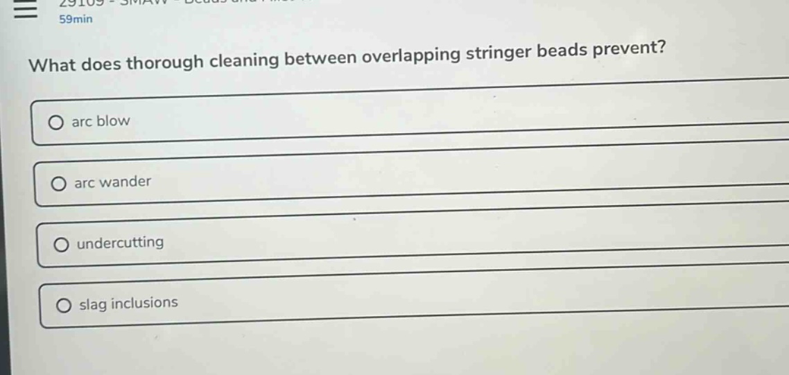 what does thorough cleaning between overlapping stringer beads prevent?\narc blow\narc wander\nundercutting\nslag inclusions