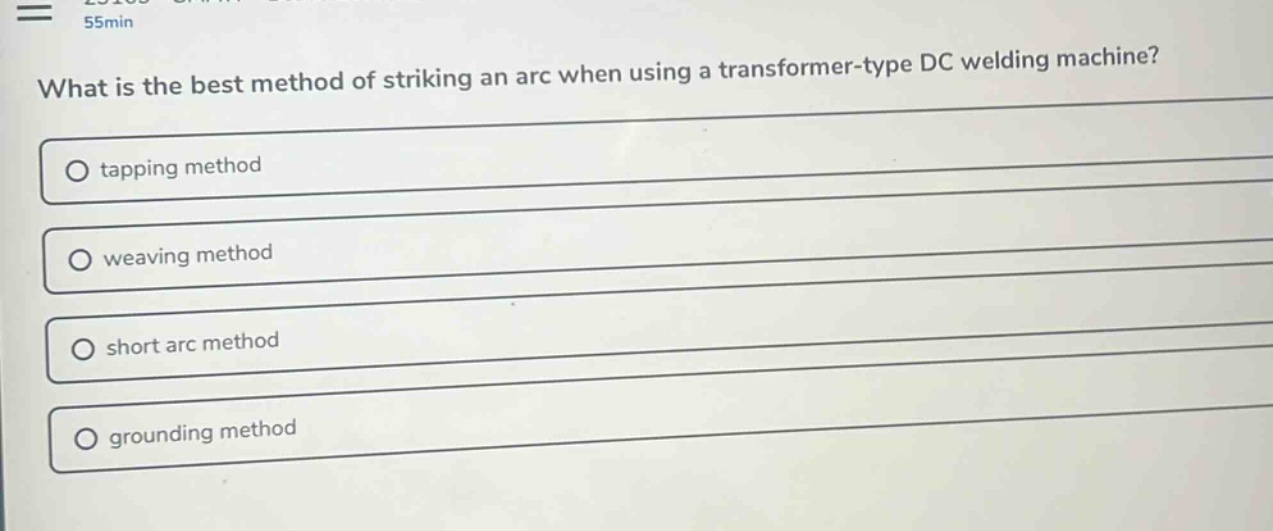 what is the best method of striking an arc when using a transformer - type dc welding machine?\no tapping method\no weaving method\no short arc method\no grounding method