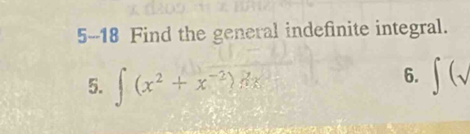 5 - 18 find the general indefinite integral.\n5. $int (x^{2}+x^{-2})dx$