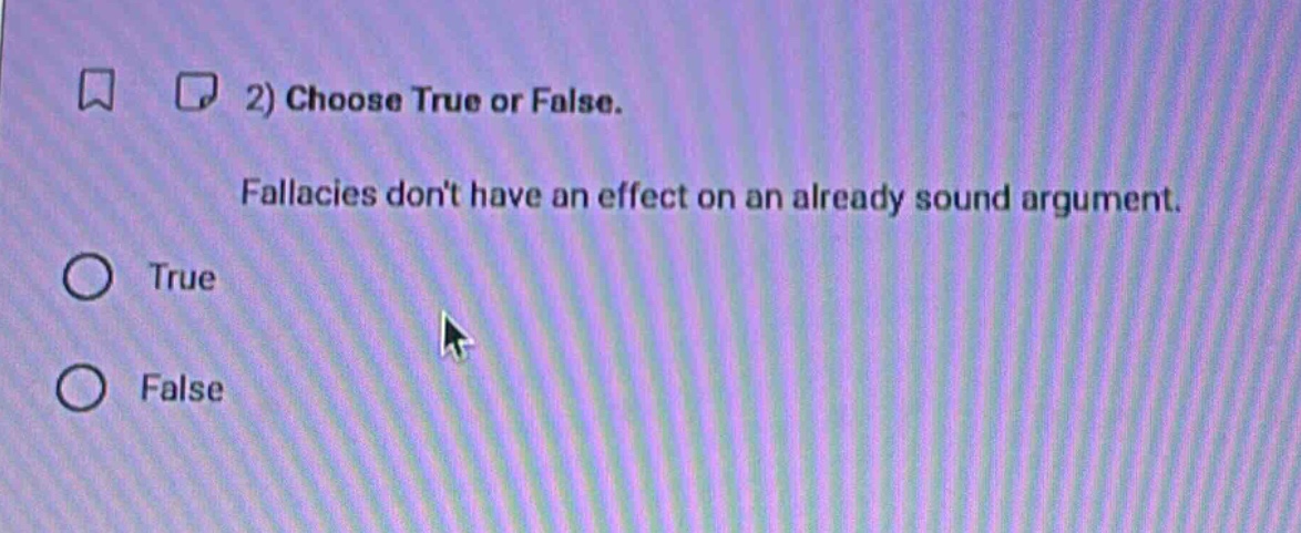 2) choose true or false. fallacies dont have an effect on an already sound argument. true false