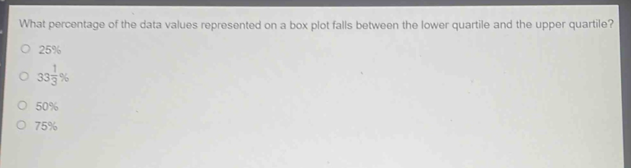 what percentage of the data values represented on a box plot falls between the lower quartile and the upper quartile?\n25%\n33\\frac{1}{3}%\n50%\n75%