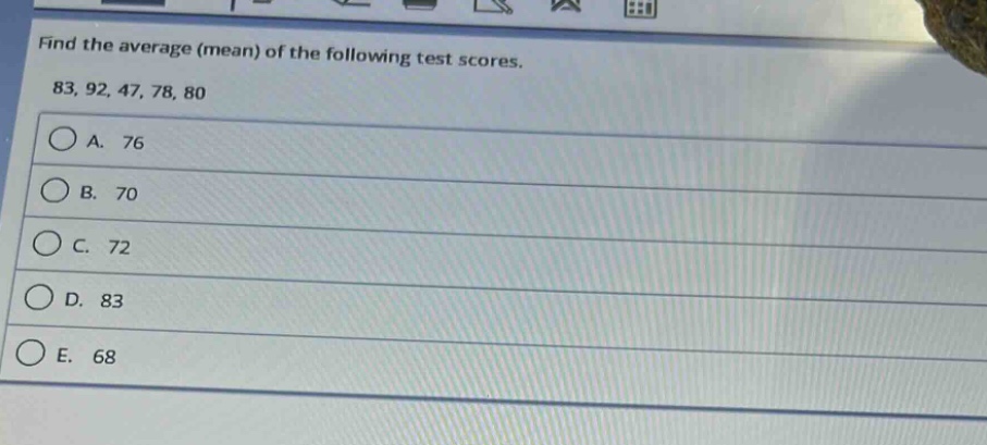 find the average (mean) of the following test scores. 83, 92, 47, 78, 80\na. 76\nb. 70\nc. 72\nd. 83\ne. 68