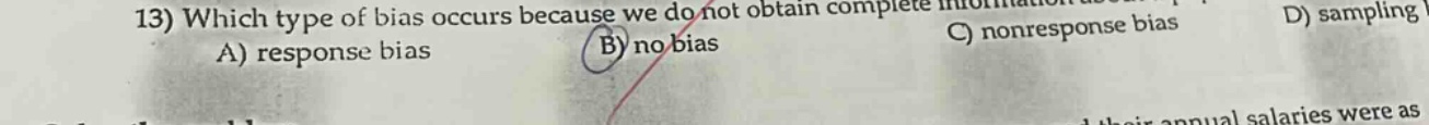 13) which type of bias occurs because we do not obtain complete information? a) response bias b) no bias c) nonresponse bias d) sampling