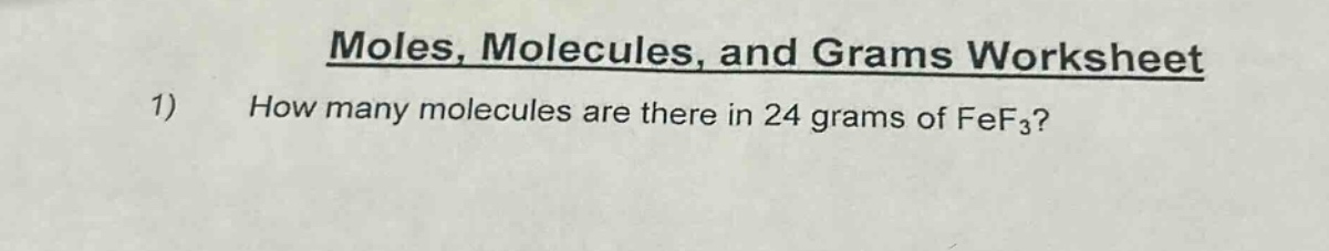 moles, molecules, and grams worksheet\n1) how many molecules are there in 24 grams of fef₃?