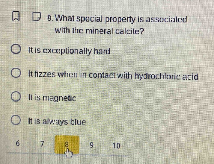 8. what special property is associated with the mineral calcite? it is exceptionally hard it fizzes when in contact with hydrochloric acid it is magnetic it is always blue