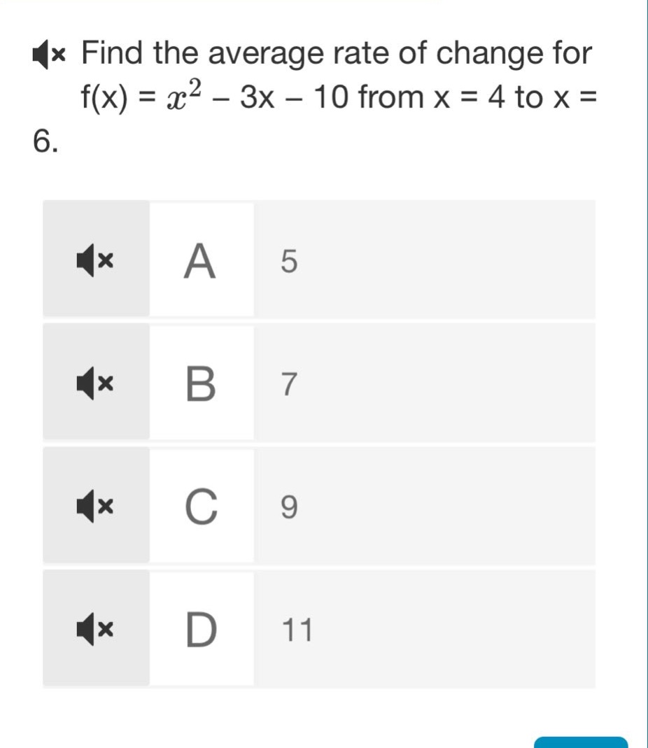 find the average rate of change for f(x) = x² - 3x - 10 from x = 4 to x = 6.\na 5\nb 7\nc 9\nd 11