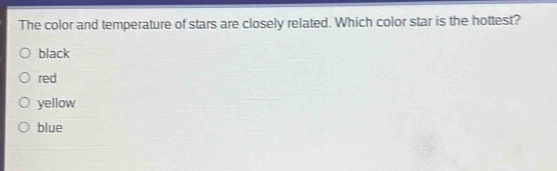 the color and temperature of stars are closely related. which color star is the hottest?\nblack\nred\nyellow\nblue