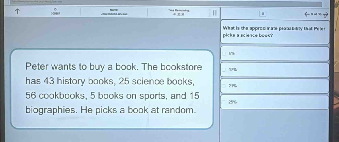 peter wants to buy a book. the bookstore has 43 history books, 25 science books, 56 cookbooks, 5 books on sports, and 15 biographies. he picks a book at random. what is the approximate probability that peter picks a science book? 6% 17% 21% 25%